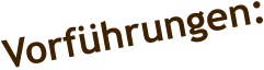 Vorführungen: